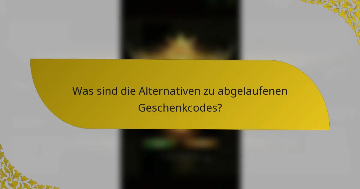 Was sind die Alternativen zu abgelaufenen Geschenkcodes?
