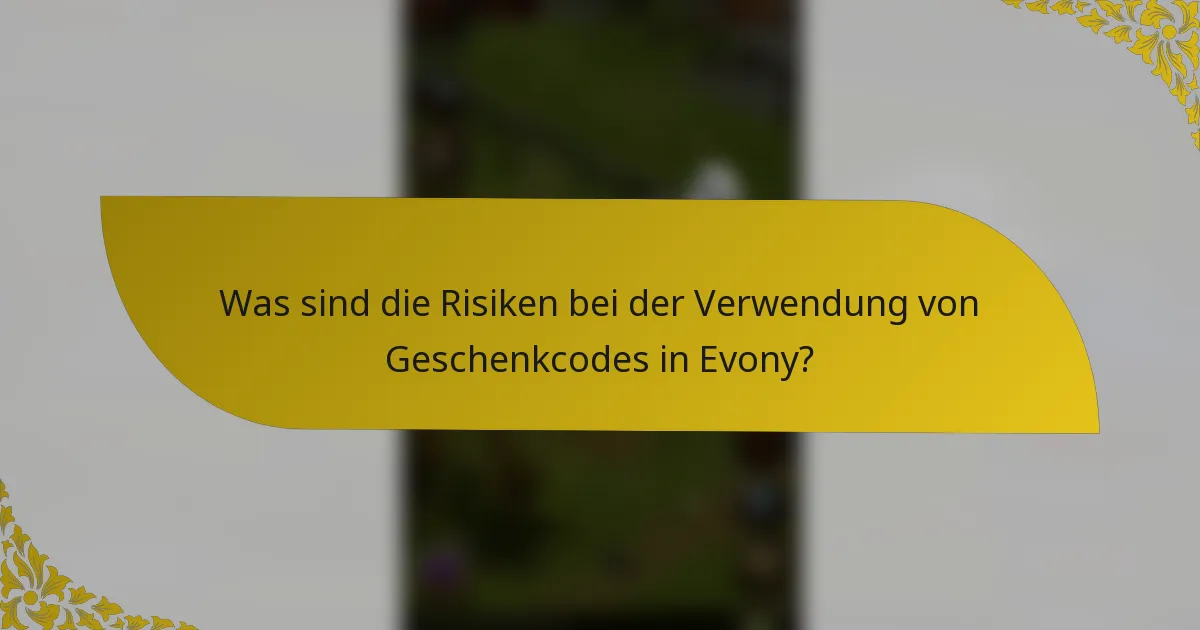 Was sind die Risiken bei der Verwendung von Geschenkcodes in Evony?