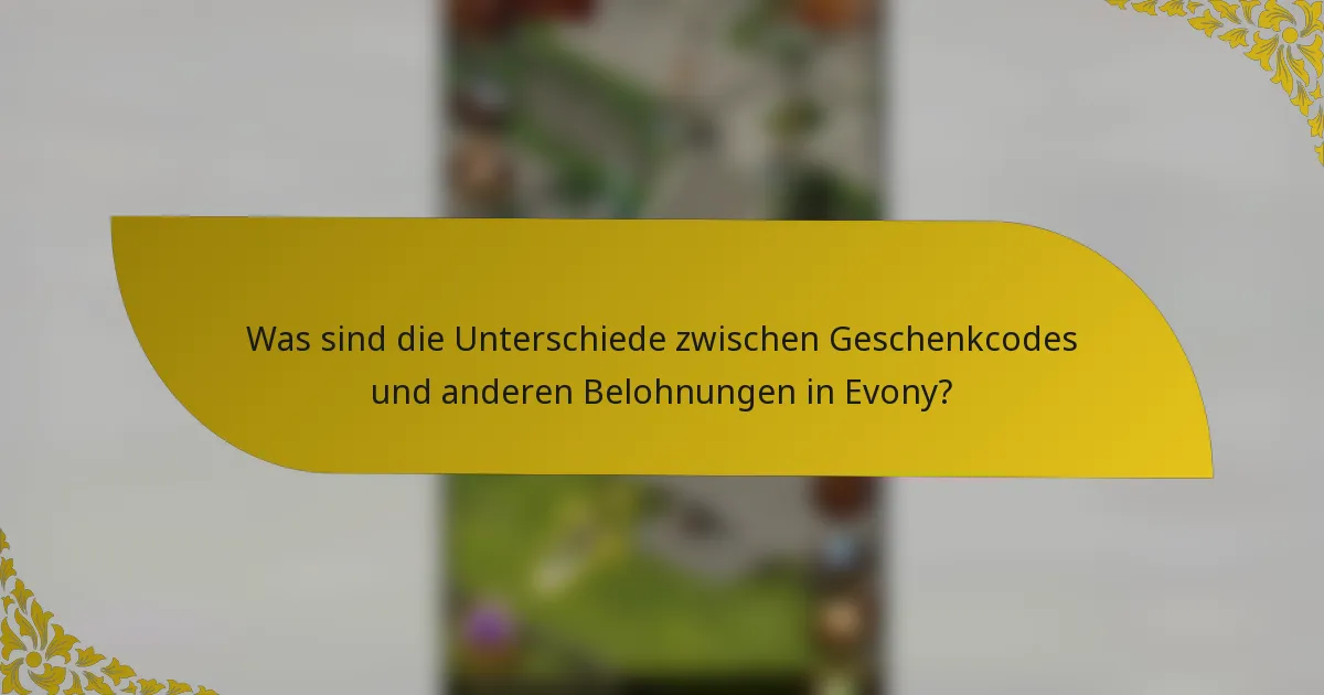 Was sind die Unterschiede zwischen Geschenkcodes und anderen Belohnungen in Evony?