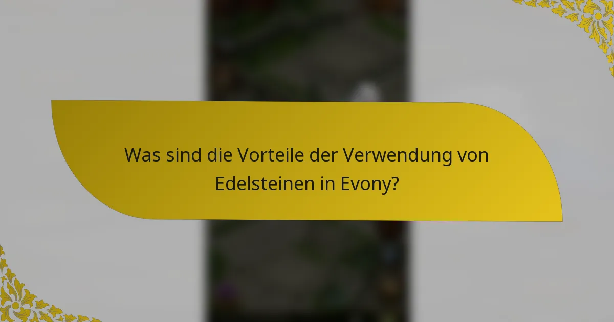 Was sind die Vorteile der Verwendung von Edelsteinen in Evony?