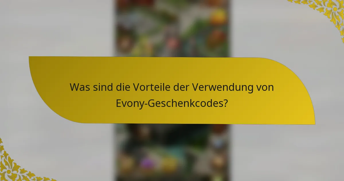 Was sind die Vorteile der Verwendung von Evony-Geschenkcodes?