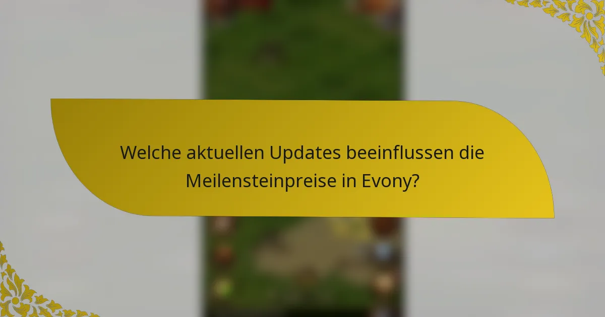 Welche aktuellen Updates beeinflussen die Meilensteinpreise in Evony?