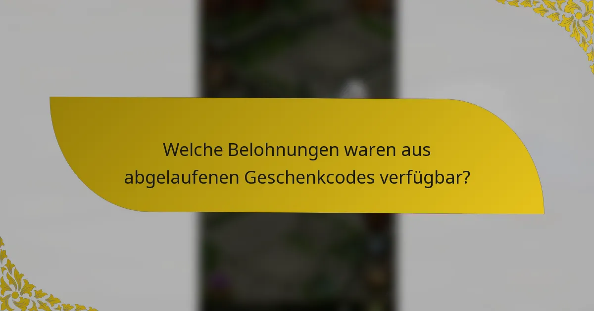 Welche Belohnungen waren aus abgelaufenen Geschenkcodes verfügbar?