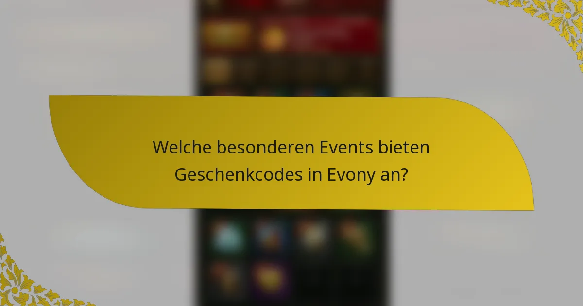 Welche besonderen Events bieten Geschenkcodes in Evony an?