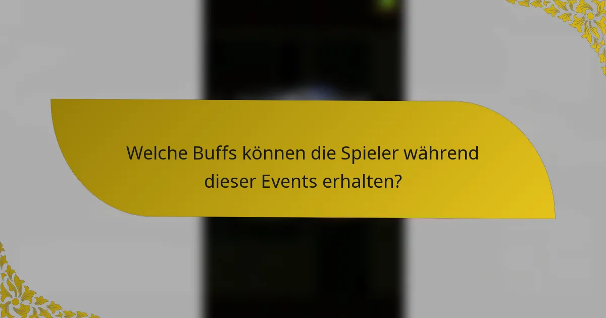 Welche Buffs können die Spieler während dieser Events erhalten?