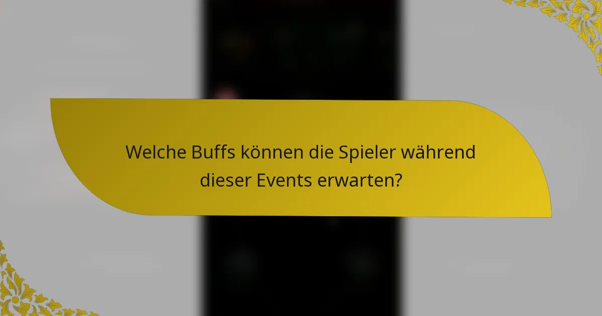 Welche Buffs können die Spieler während dieser Events erwarten?