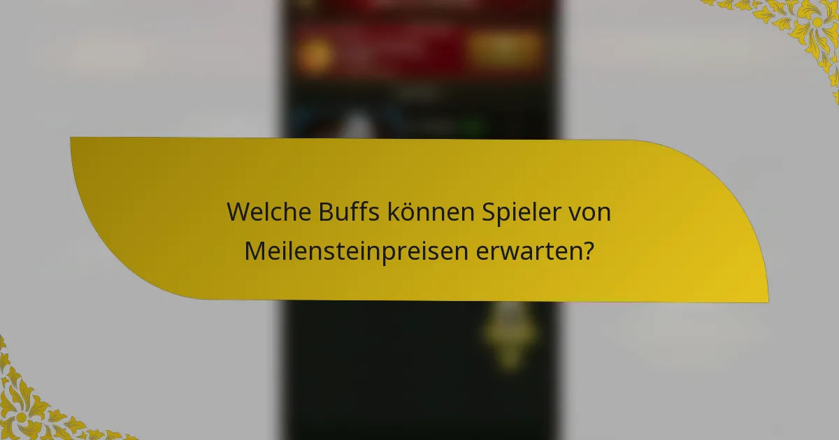 Welche Buffs können Spieler von Meilensteinpreisen erwarten?