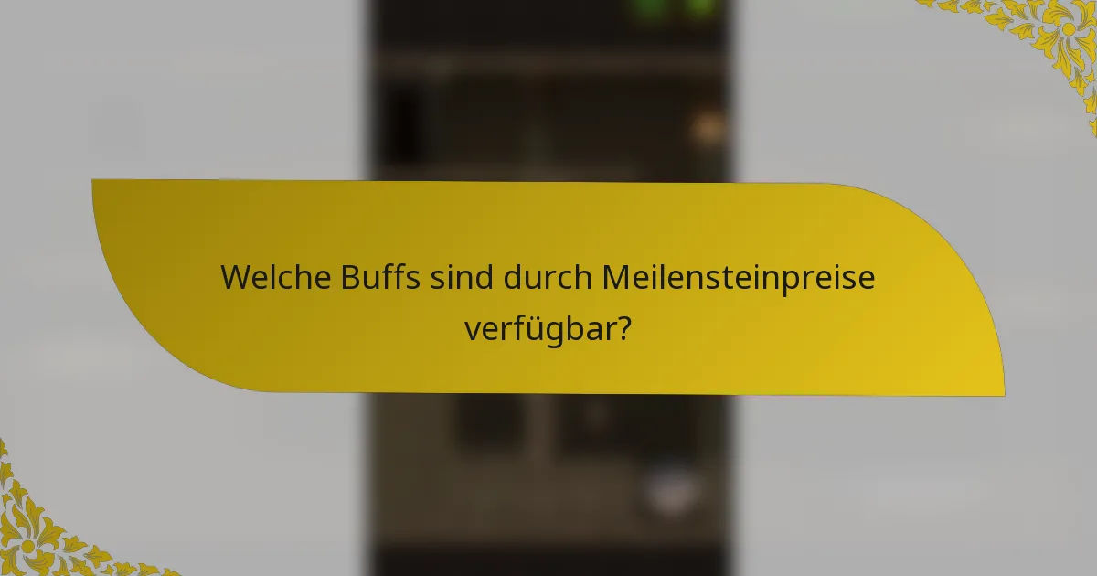 Welche Buffs sind durch Meilensteinpreise verfügbar?