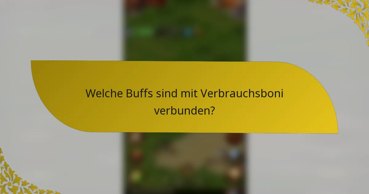 Welche Buffs sind mit Verbrauchsboni verbunden?