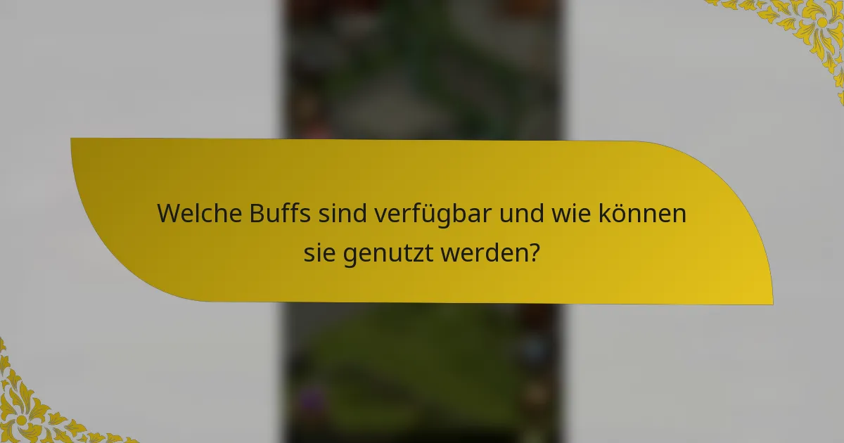 Welche Buffs sind verfügbar und wie können sie genutzt werden?