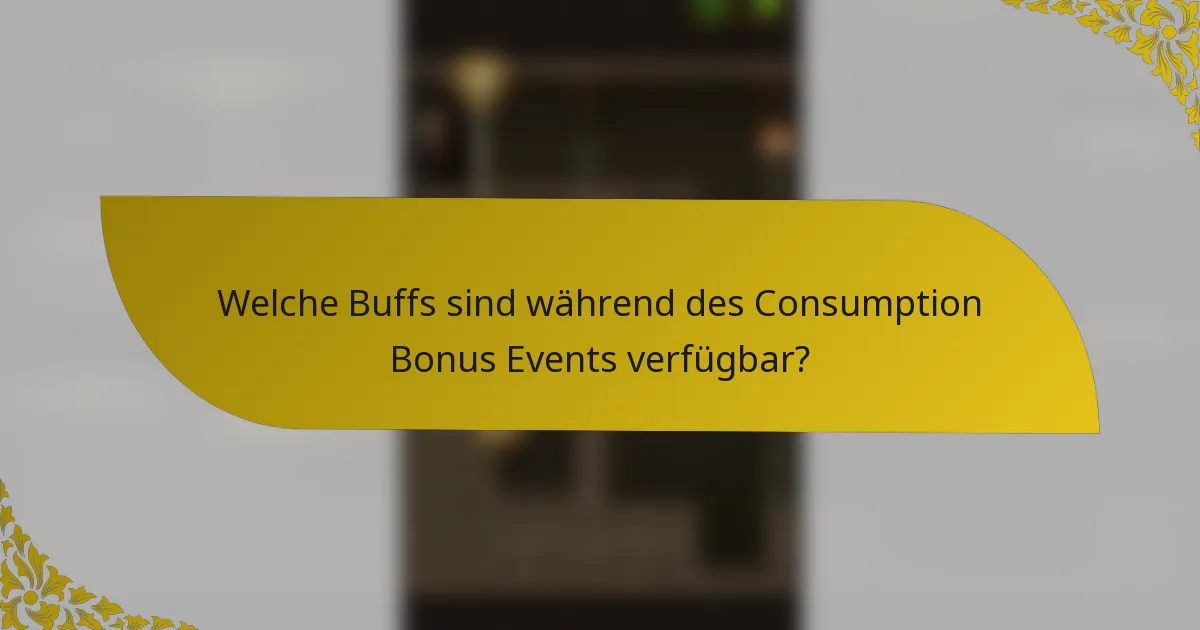 Welche Buffs sind während des Consumption Bonus Events verfügbar?