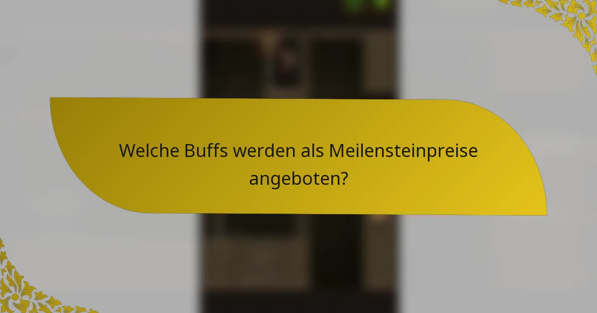 Welche Buffs werden als Meilensteinpreise angeboten?