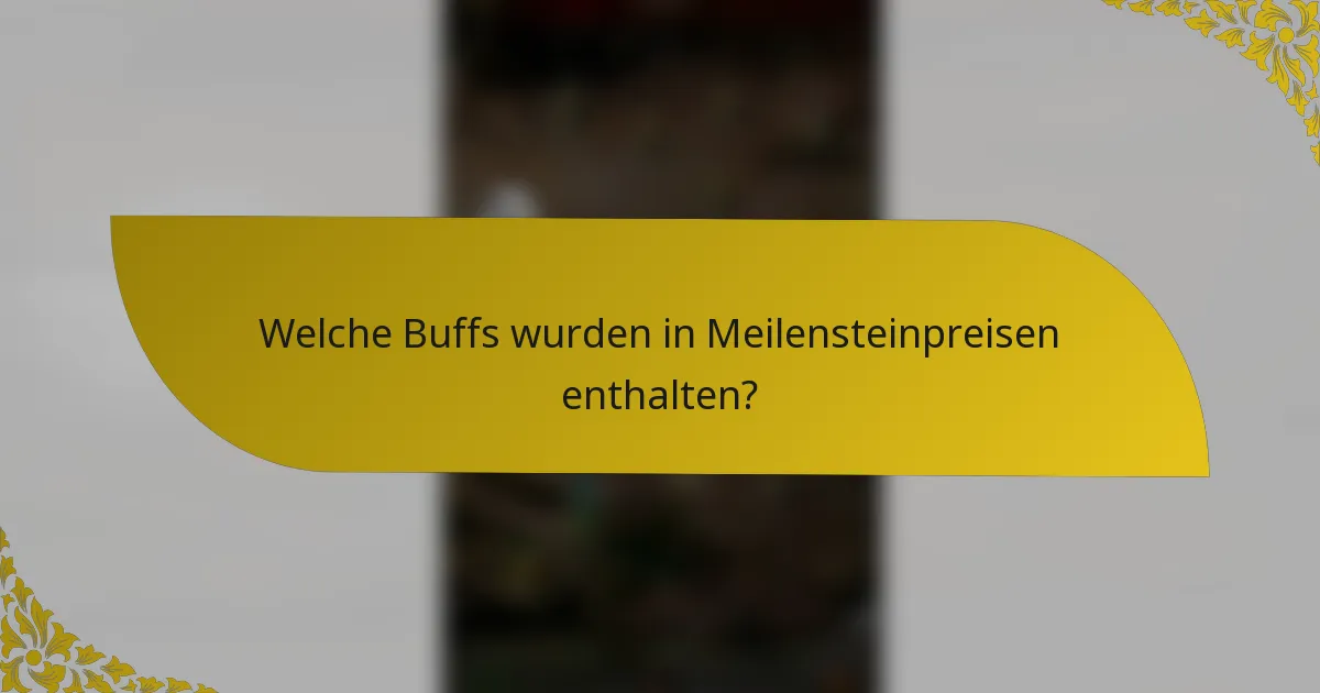 Welche Buffs wurden in Meilensteinpreisen enthalten?