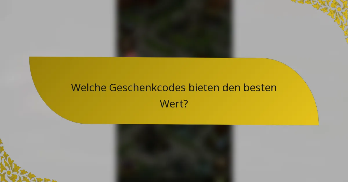 Welche Geschenkcodes bieten den besten Wert?