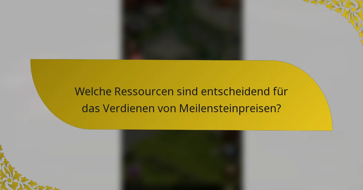 Welche Ressourcen sind entscheidend für das Verdienen von Meilensteinpreisen?