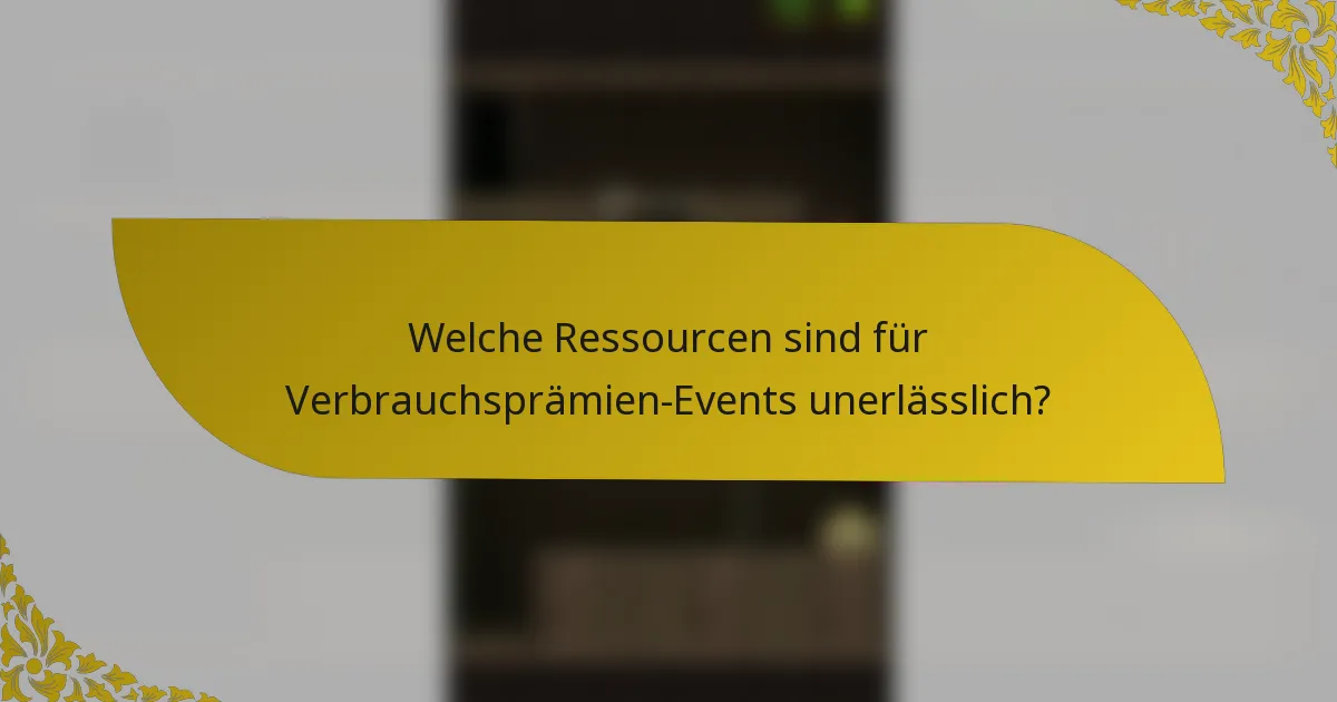 Welche Ressourcen sind für Verbrauchsprämien-Events unerlässlich?
