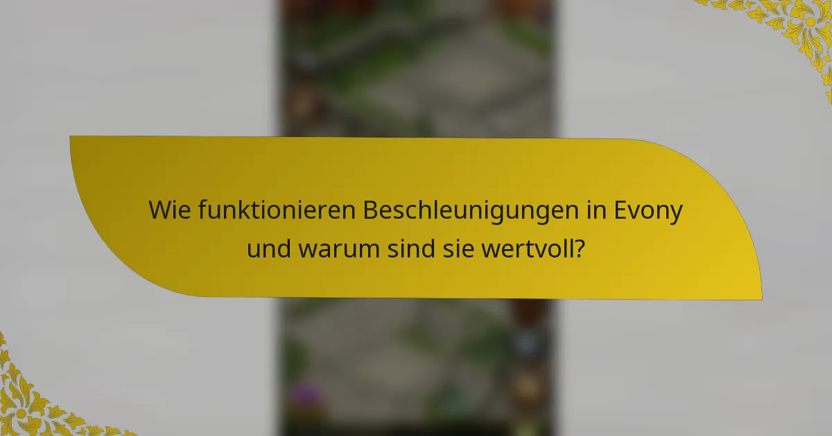 Wie funktionieren Beschleunigungen in Evony und warum sind sie wertvoll?