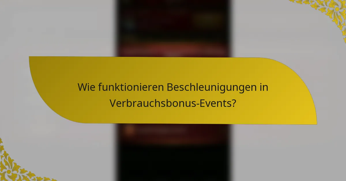 Wie funktionieren Beschleunigungen in Verbrauchsbonus-Events?