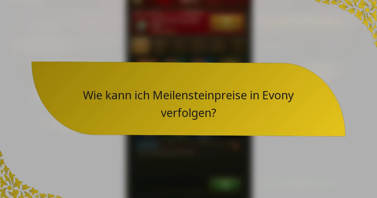 Wie kann ich Meilensteinpreise in Evony verfolgen?