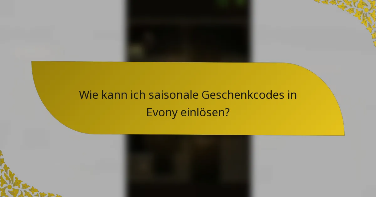 Wie kann ich saisonale Geschenkcodes in Evony einlösen?