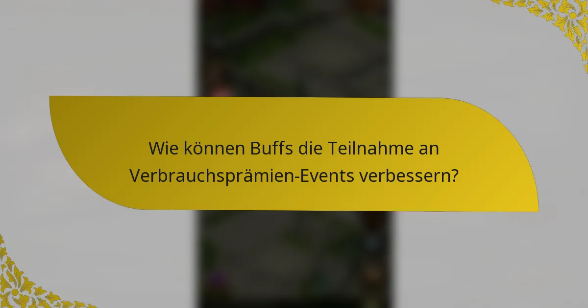 Wie können Buffs die Teilnahme an Verbrauchsprämien-Events verbessern?