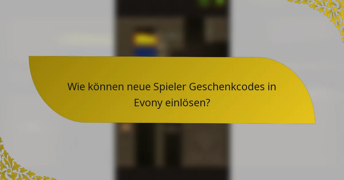 Wie können neue Spieler Geschenkcodes in Evony einlösen?