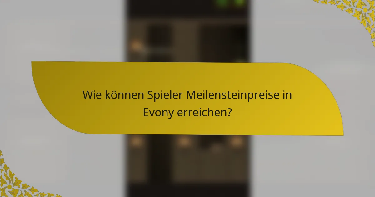 Wie können Spieler Meilensteinpreise in Evony erreichen?