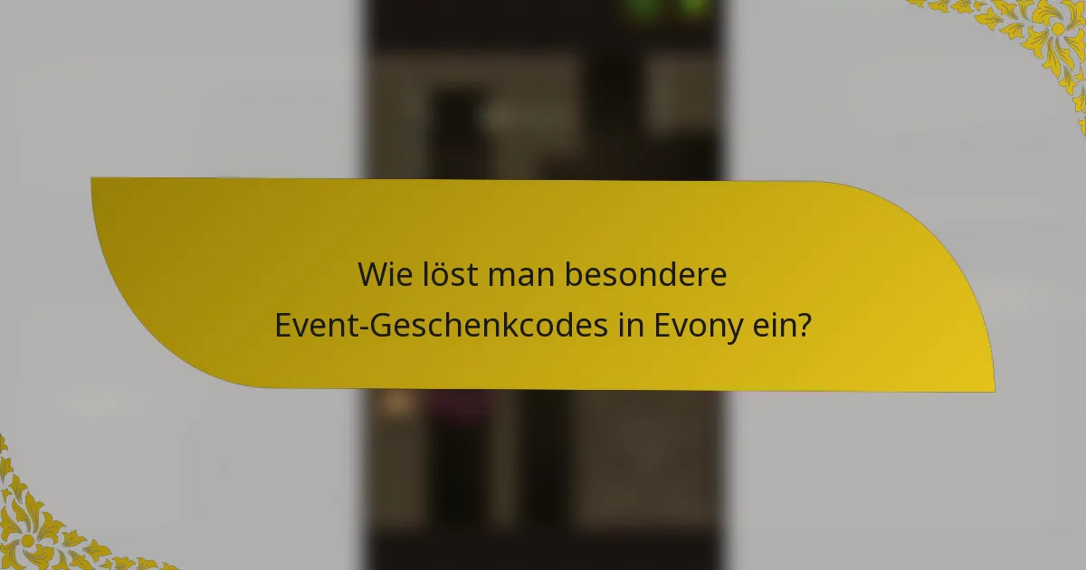 Wie löst man besondere Event-Geschenkcodes in Evony ein?