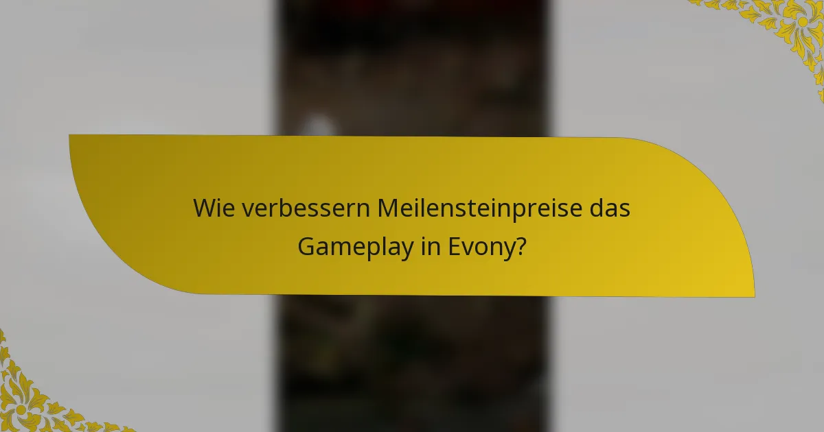 Wie verbessern Meilensteinpreise das Gameplay in Evony?