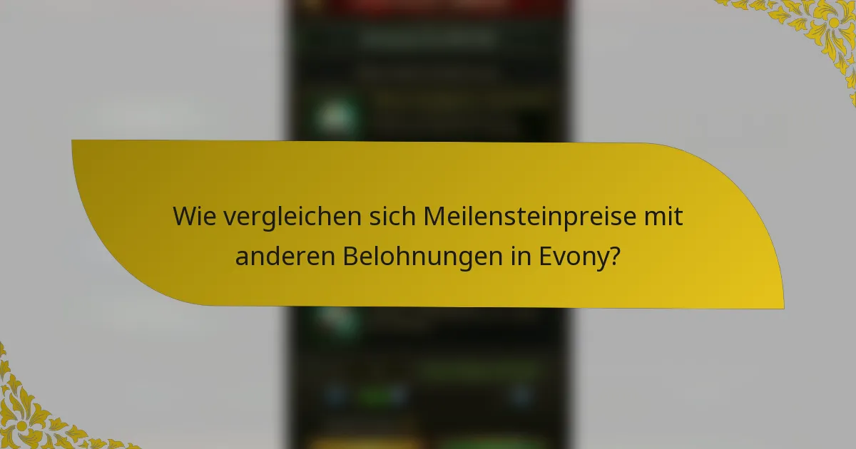 Wie vergleichen sich Meilensteinpreise mit anderen Belohnungen in Evony?