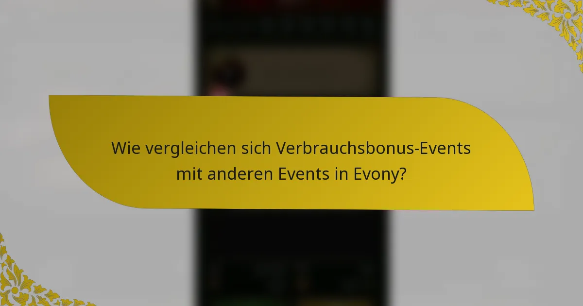 Wie vergleichen sich Verbrauchsbonus-Events mit anderen Events in Evony?