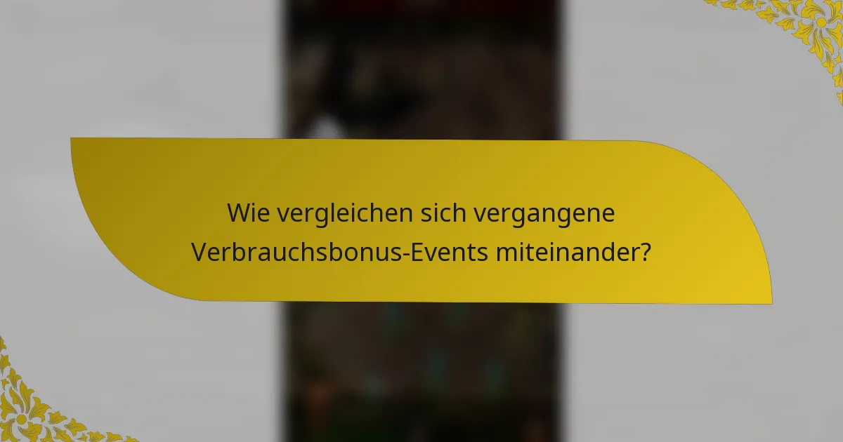 Wie vergleichen sich vergangene Verbrauchsbonus-Events miteinander?