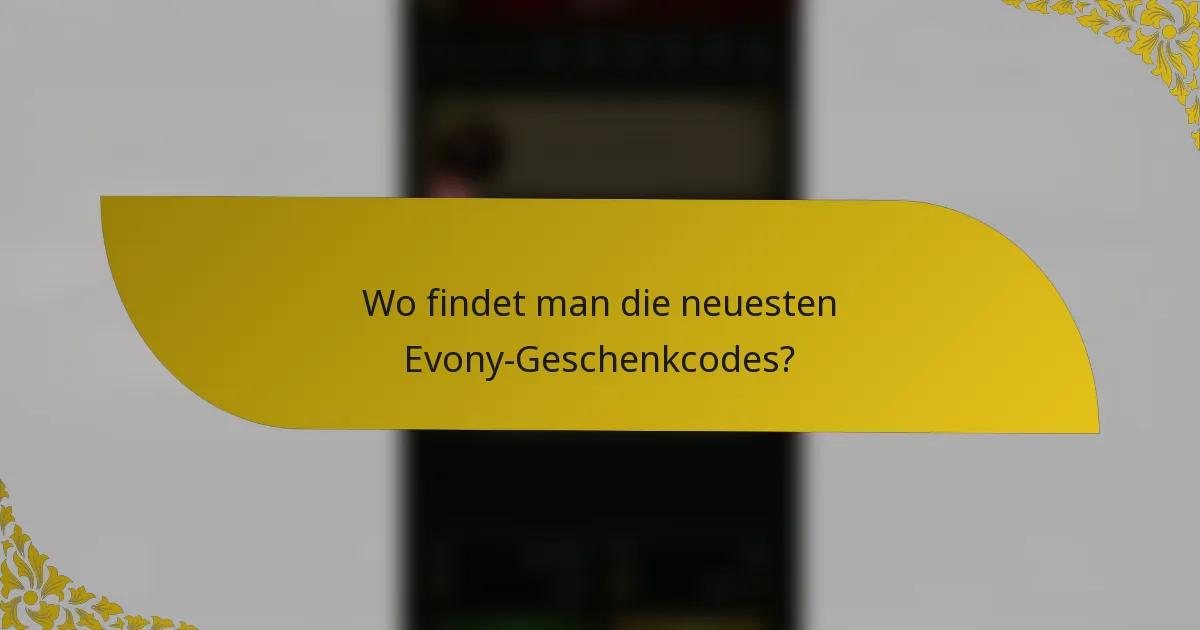 Wo findet man die neuesten Evony-Geschenkcodes?